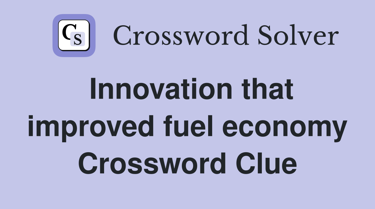 Innovation that improved fuel economy Crossword Clue