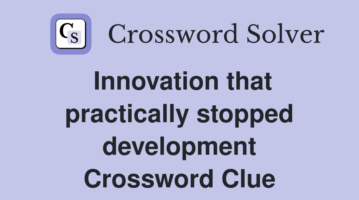 Innovation that practically stopped development Crossword Clue