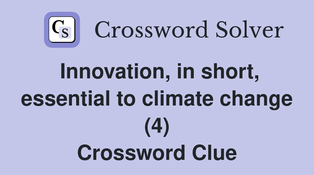 Innovation, in short, essential to climate change (4) Crossword Clue