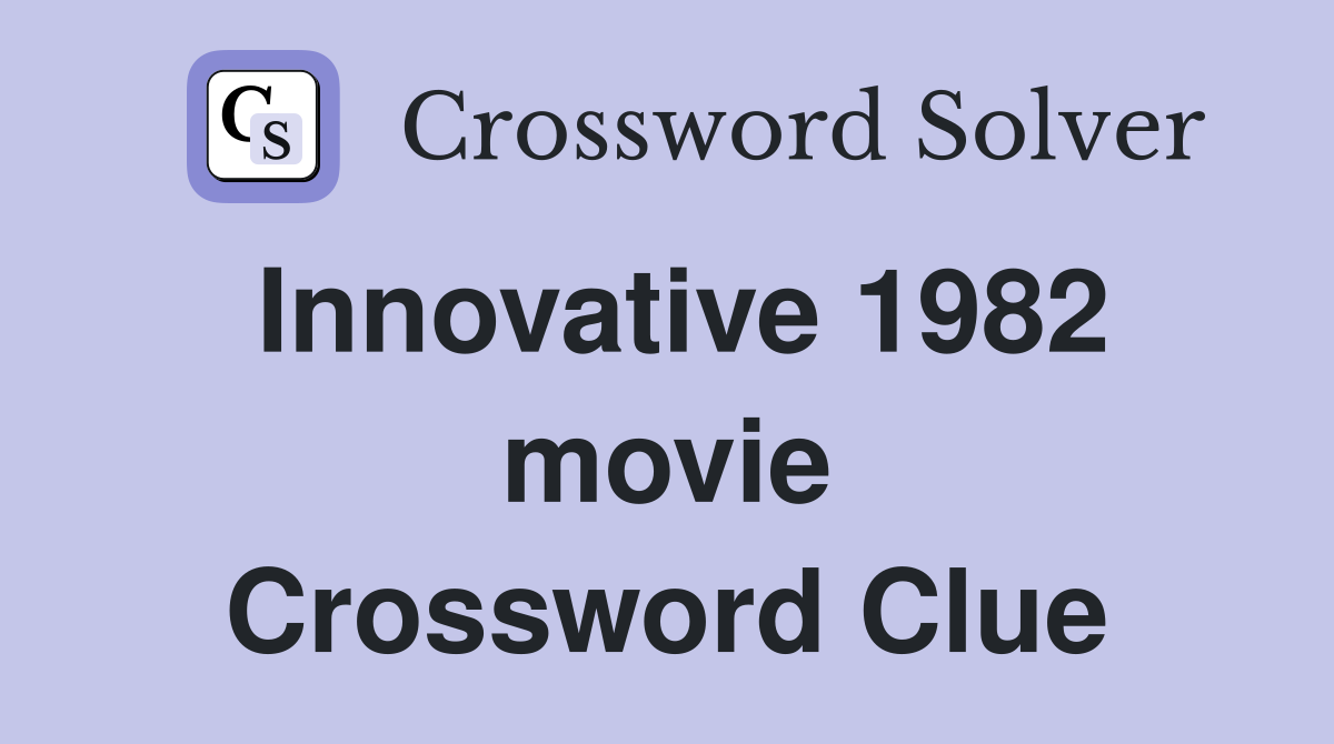 Innovative 1982 movie Crossword Clue
