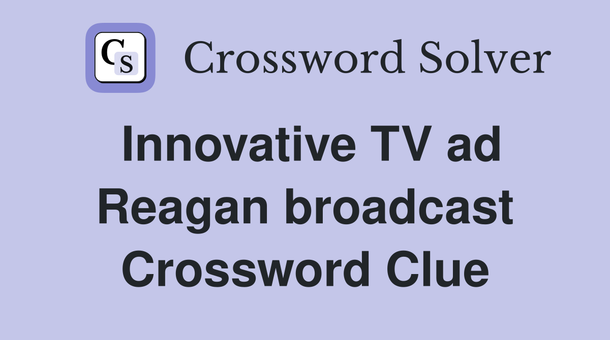 Innovative TV ad Reagan broadcast Crossword Clue