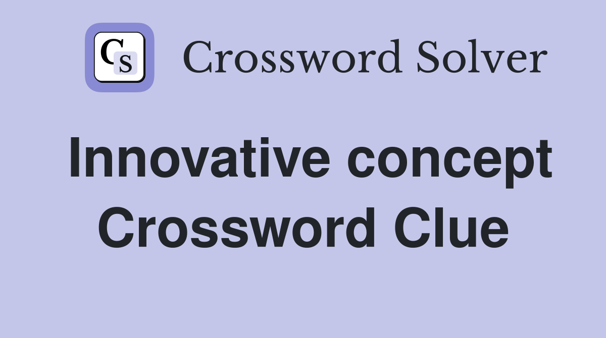 Innovative concept Crossword Clue