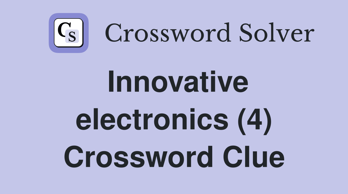 Innovative electronics (4) Crossword Clue
