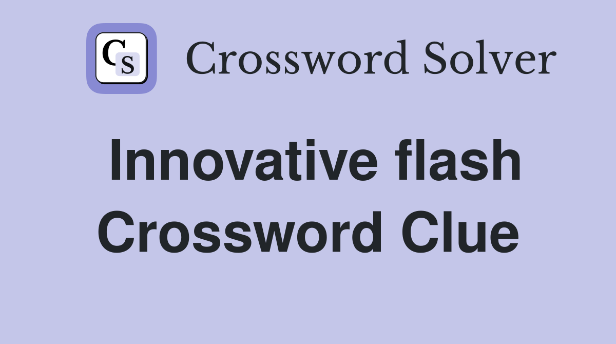 Innovative flash Crossword Clue