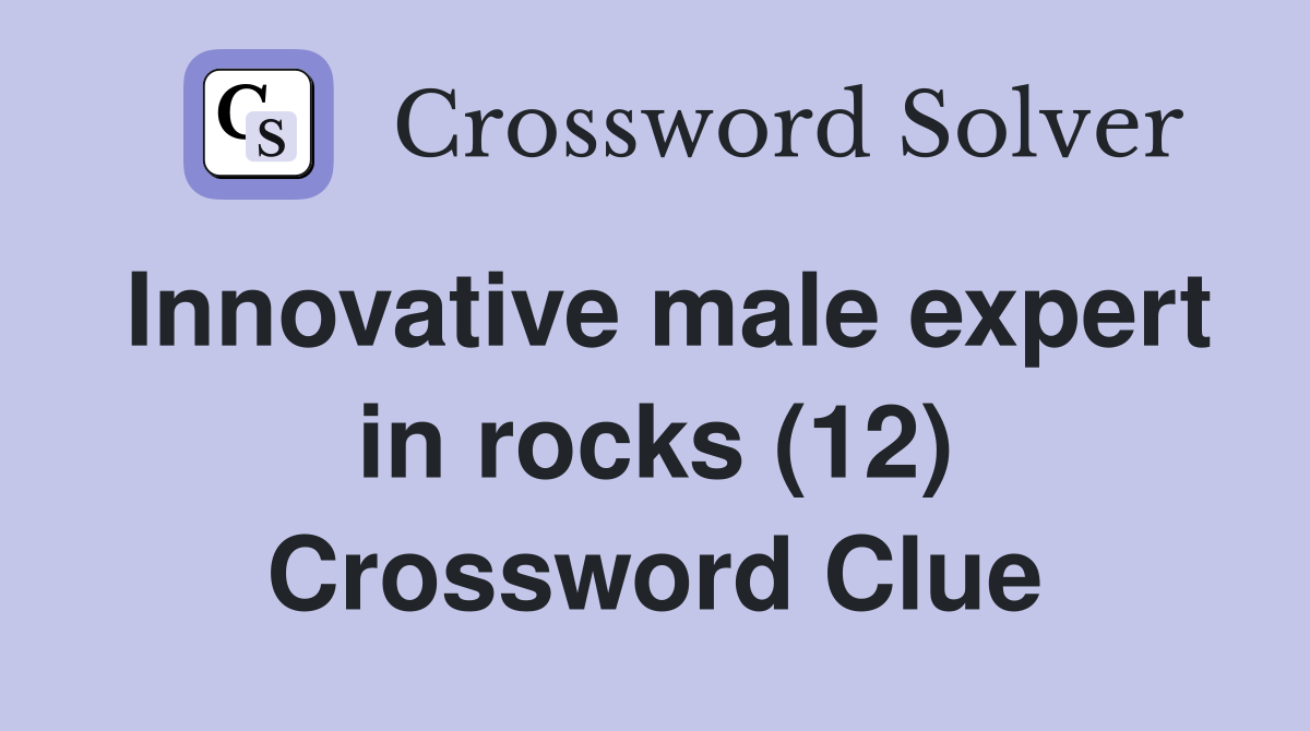Innovative male expert in rocks (12) Crossword Clue