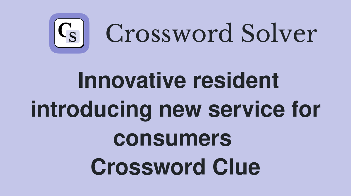 Innovative resident introducing new service for consumers  Crossword Clue