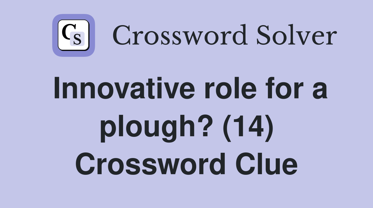 Innovative role for a plough? (14) Crossword Clue