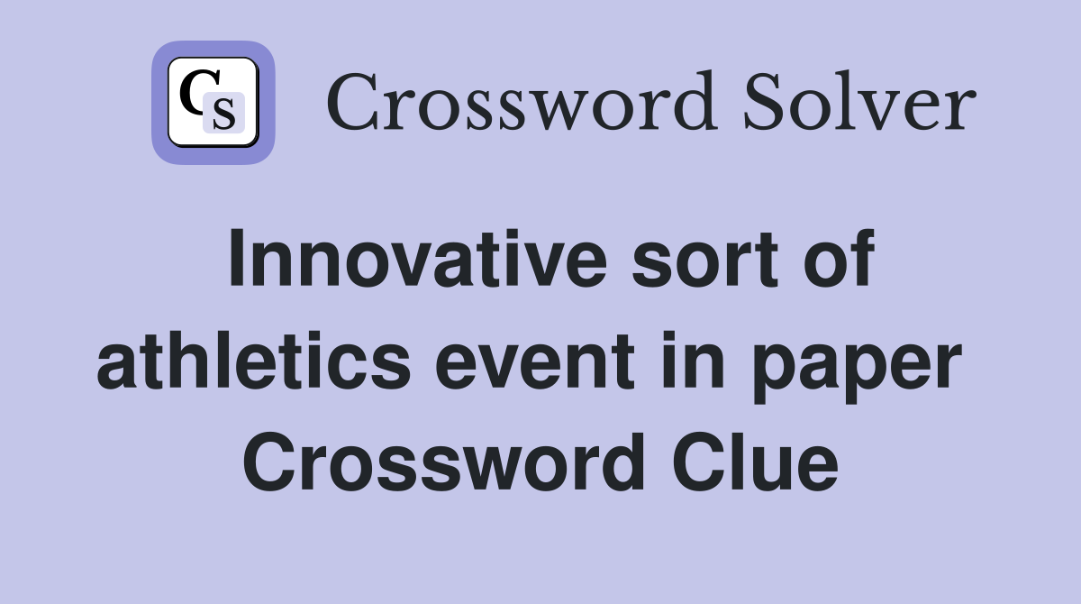 Innovative sort of athletics event in paper  Crossword Clue