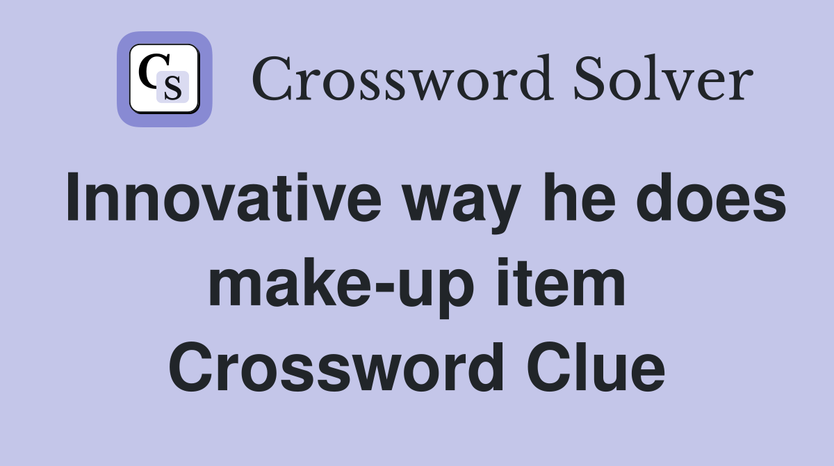 Innovative way he does make-up item Crossword Clue