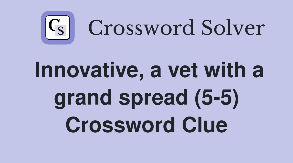 Innovative, a vet with a grand spread (5-5) Crossword Clue