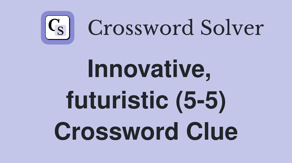 Innovative, futuristic (5-5) Crossword Clue