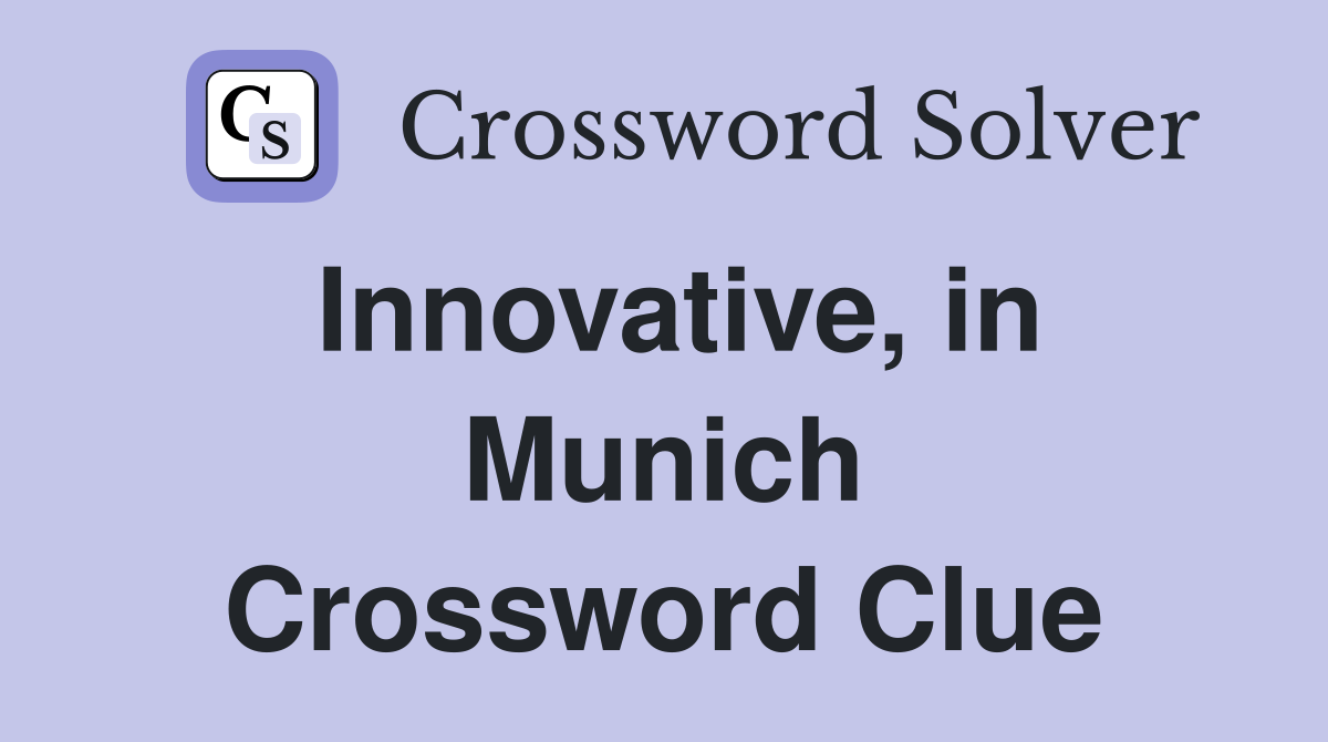 Innovative, in Munich Crossword Clue