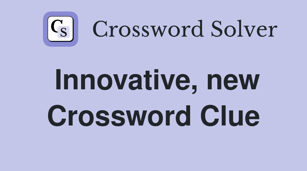 Innovative, new Crossword Clue