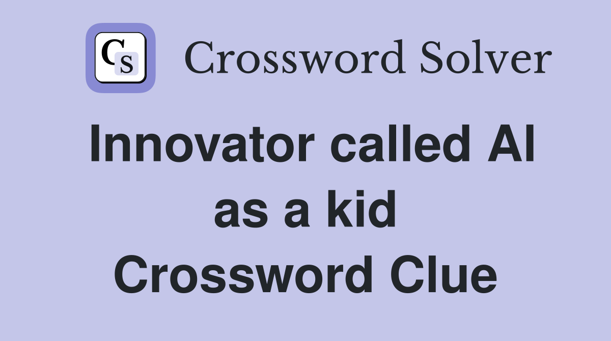 Innovator called Al as a kid Crossword Clue