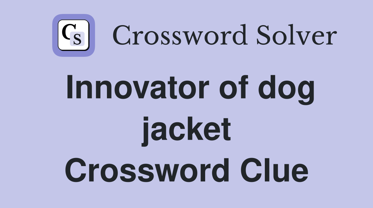 Innovator of dog jacket Crossword Clue