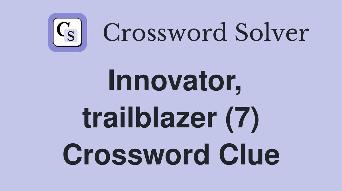 Innovator, trailblazer (7) Crossword Clue