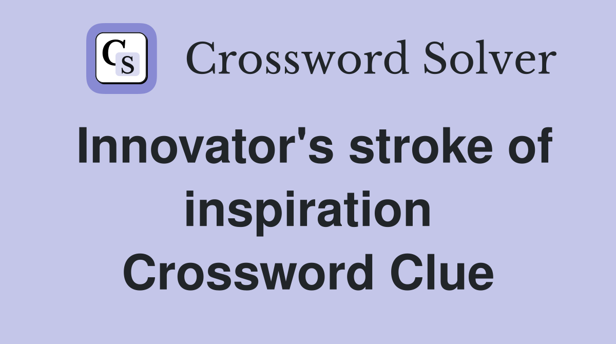 Innovator's stroke of inspiration Crossword Clue