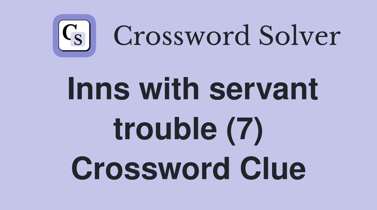 Inns with servant trouble (7) Crossword Clue