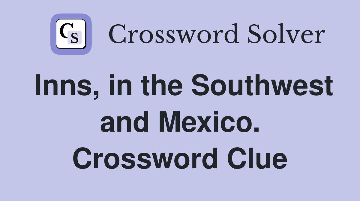 Inns, in the Southwest and Mexico. Crossword Clue