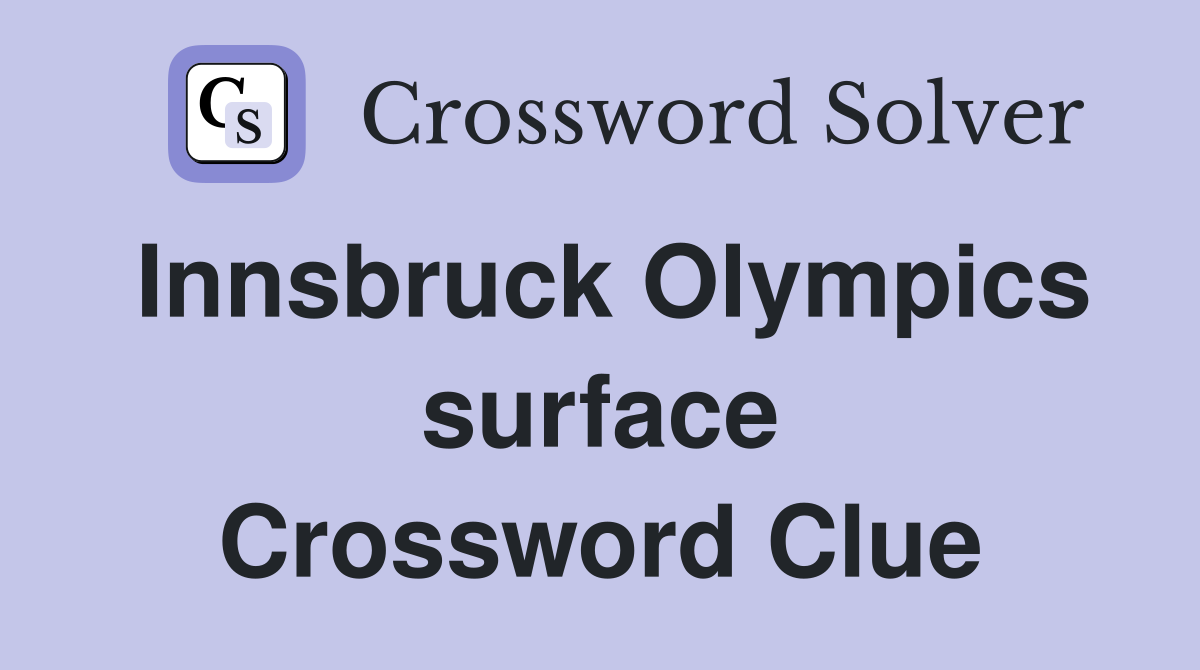Innsbruck Olympics surface Crossword Clue