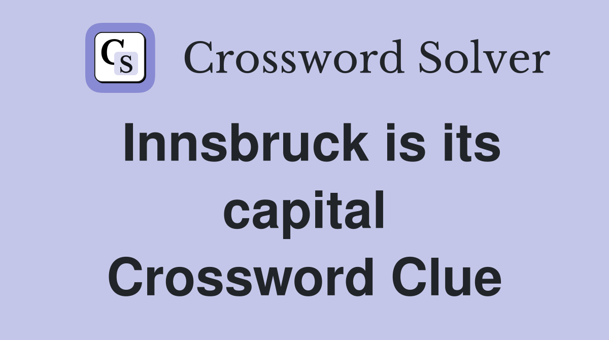 Innsbruck is its capital Crossword Clue