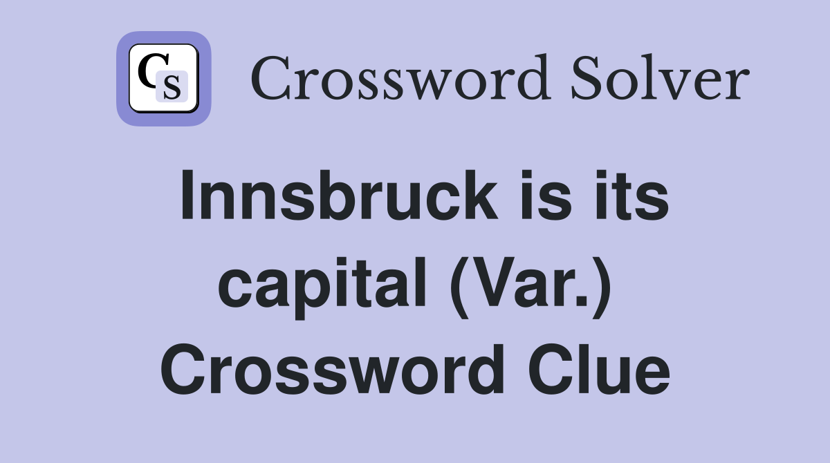 Innsbruck is its capital (Var.) Crossword Clue