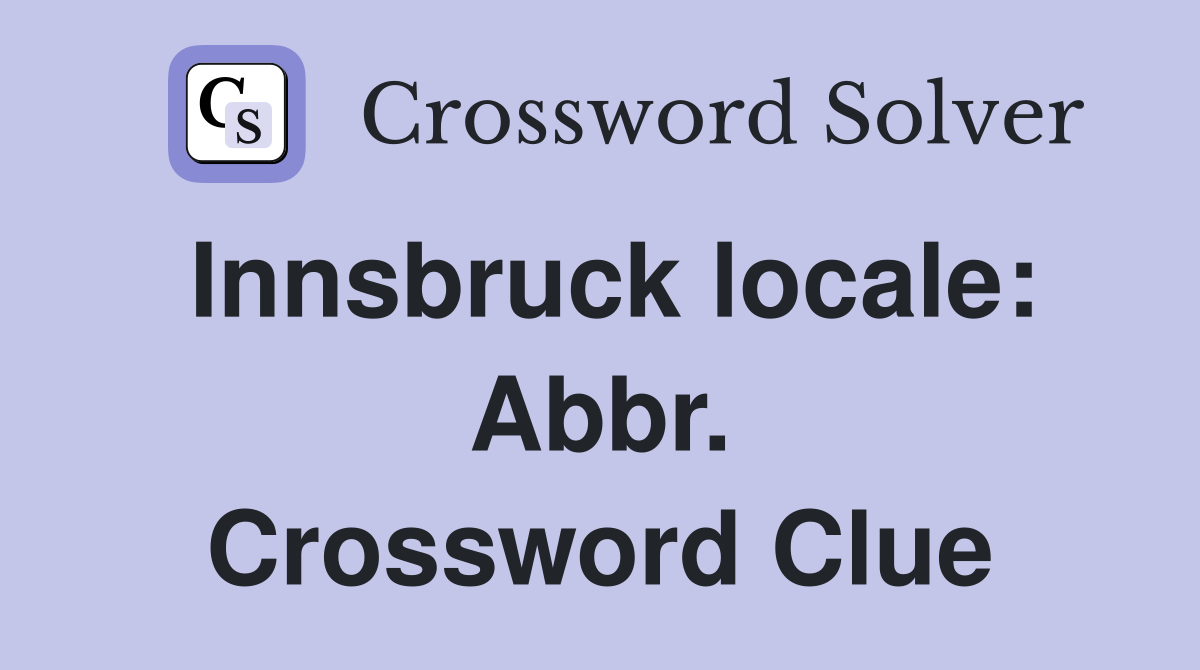 Innsbruck locale: Abbr. Crossword Clue