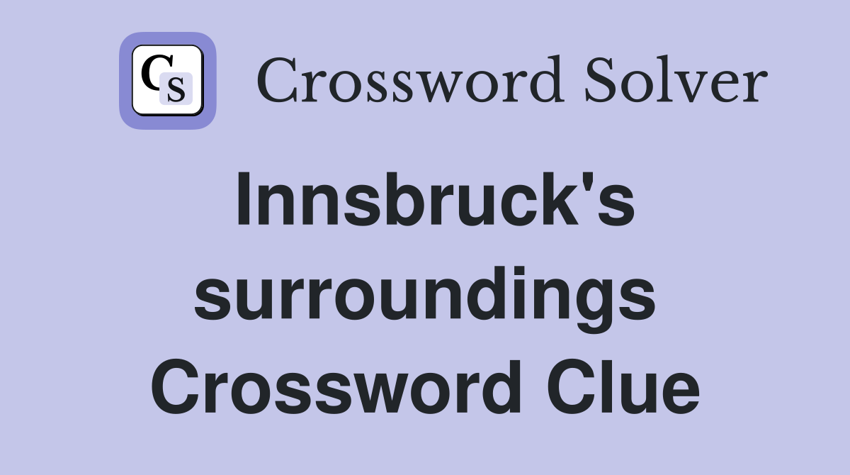 Innsbruck's surroundings Crossword Clue