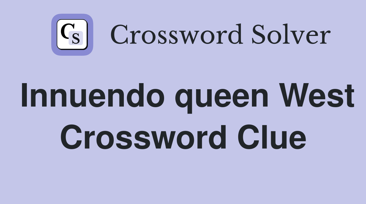 Innuendo queen West Crossword Clue