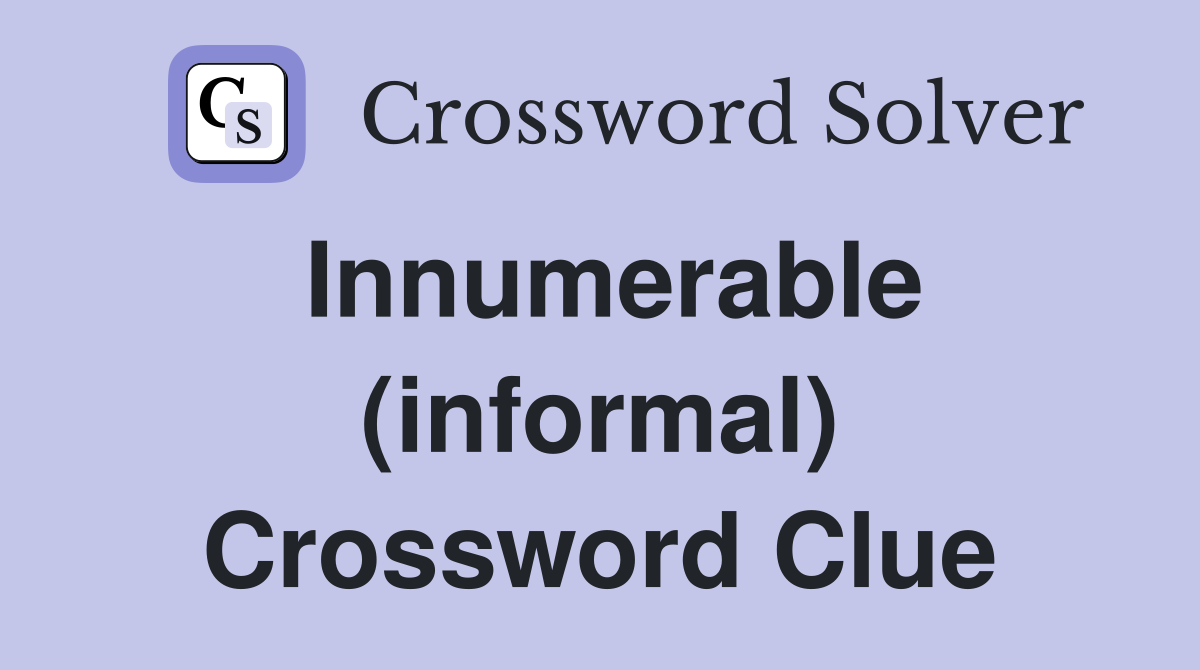 Innumerable (informal) Crossword Clue