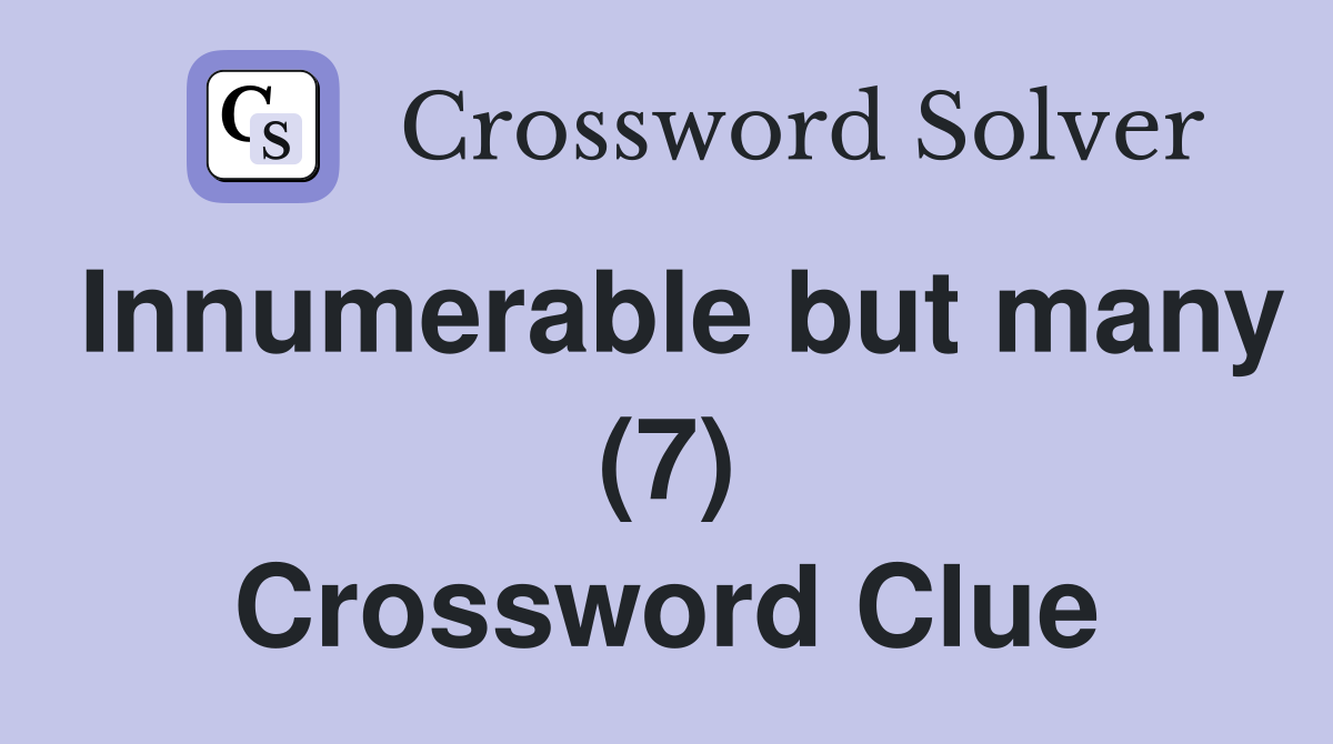 Innumerable but many (7) Crossword Clue