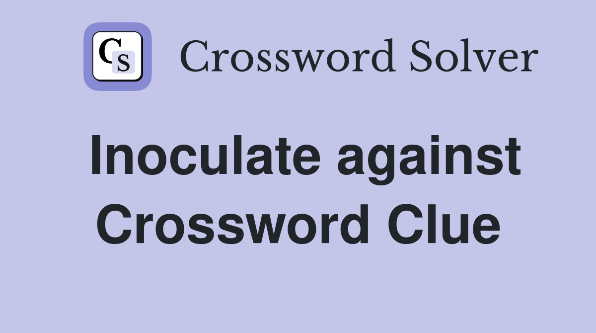 Inoculate against Crossword Clue