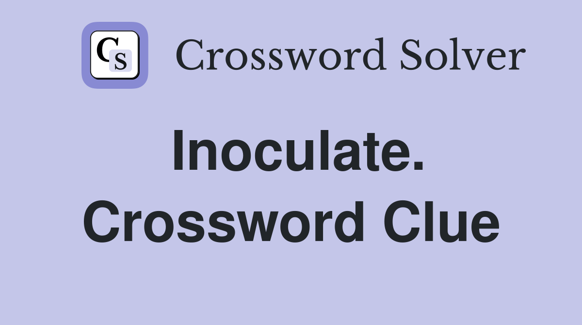 Inoculate. Crossword Clue
