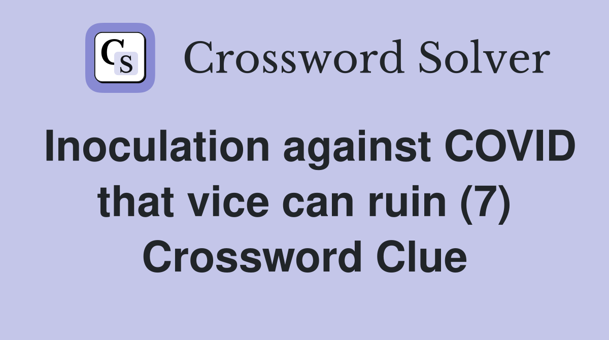 Inoculation against COVID that vice can ruin (7) Crossword Clue
