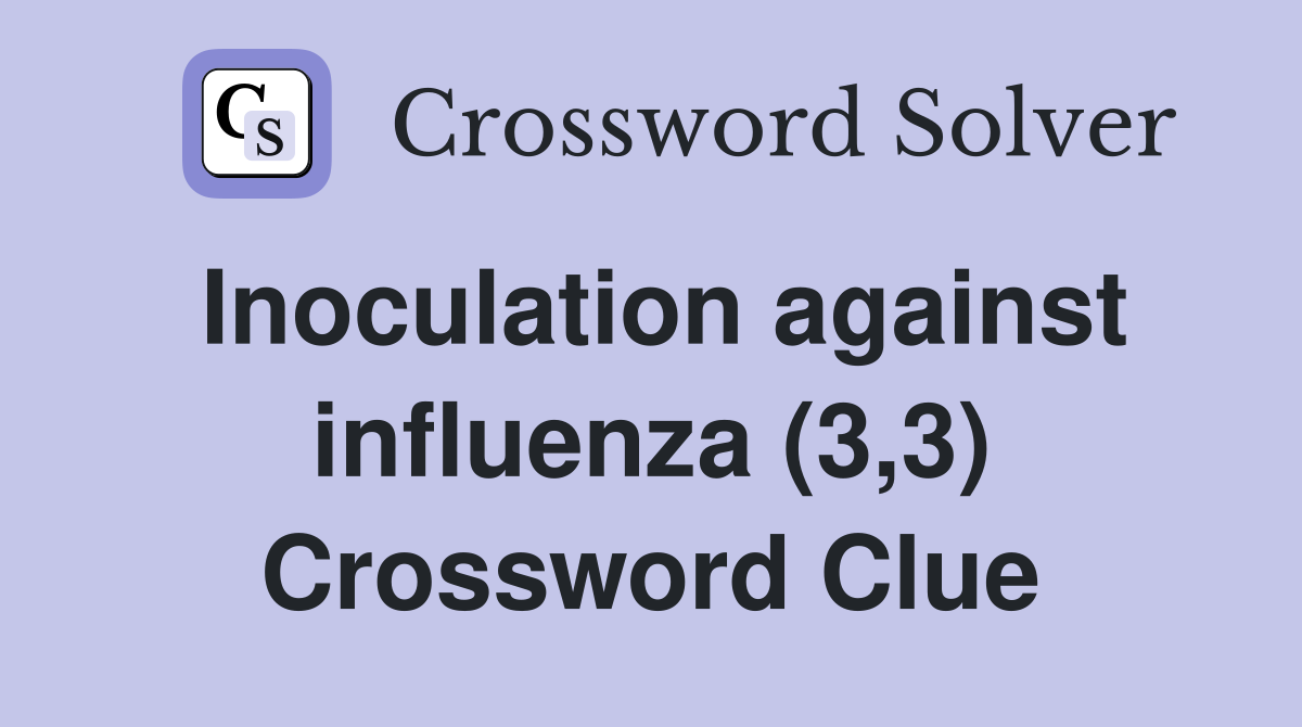 Inoculation against influenza (3,3) Crossword Clue