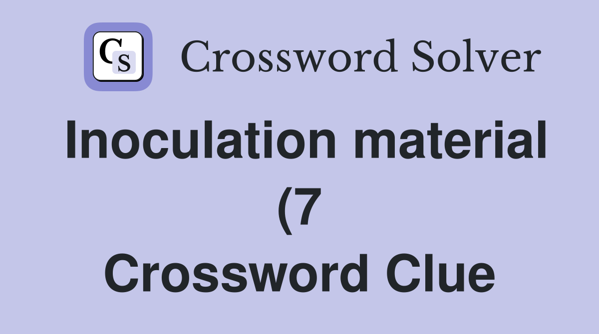 Inoculation material (7) Crossword Clue Answers Crossword Solver Inoculation material (7) Crossword Clue Answers Crossword Solver