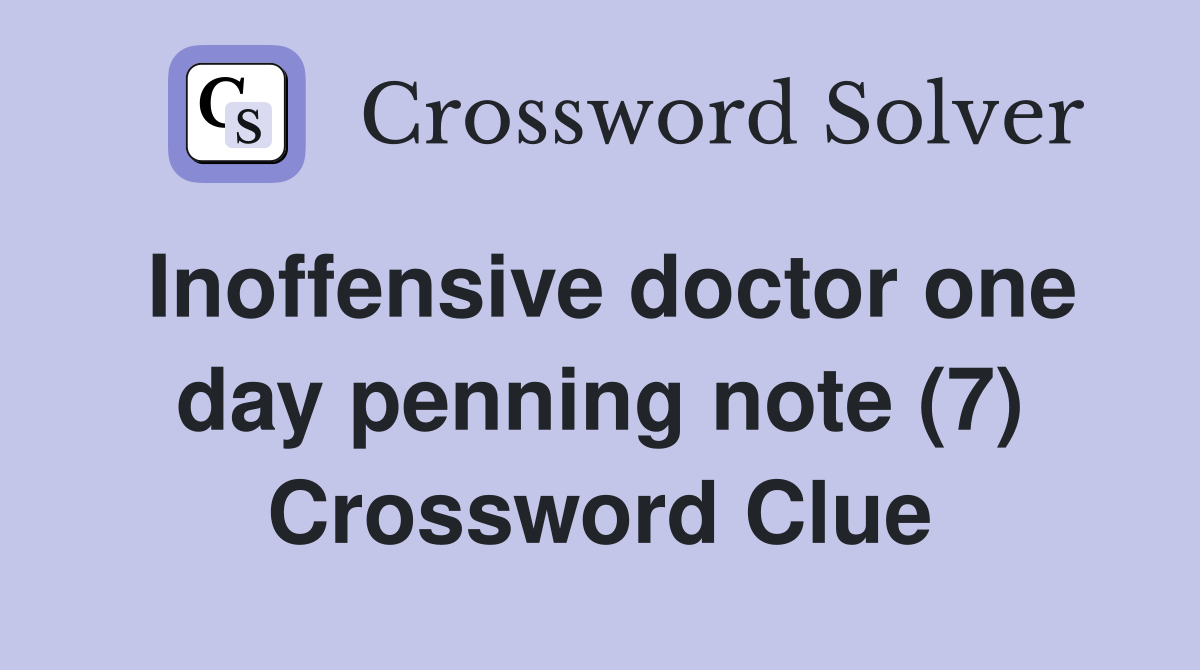 Inoffensive doctor one day penning note (7) Crossword Clue