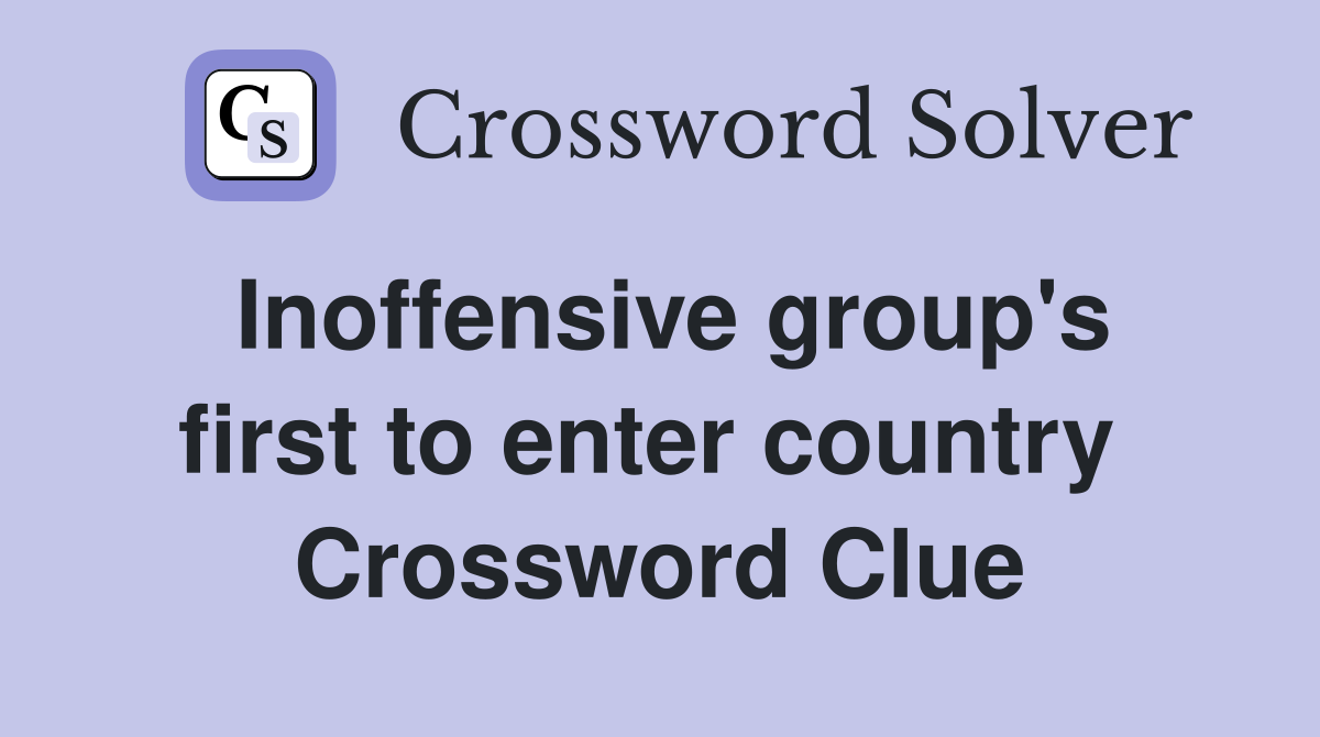 Inoffensive group's first to enter country  Crossword Clue