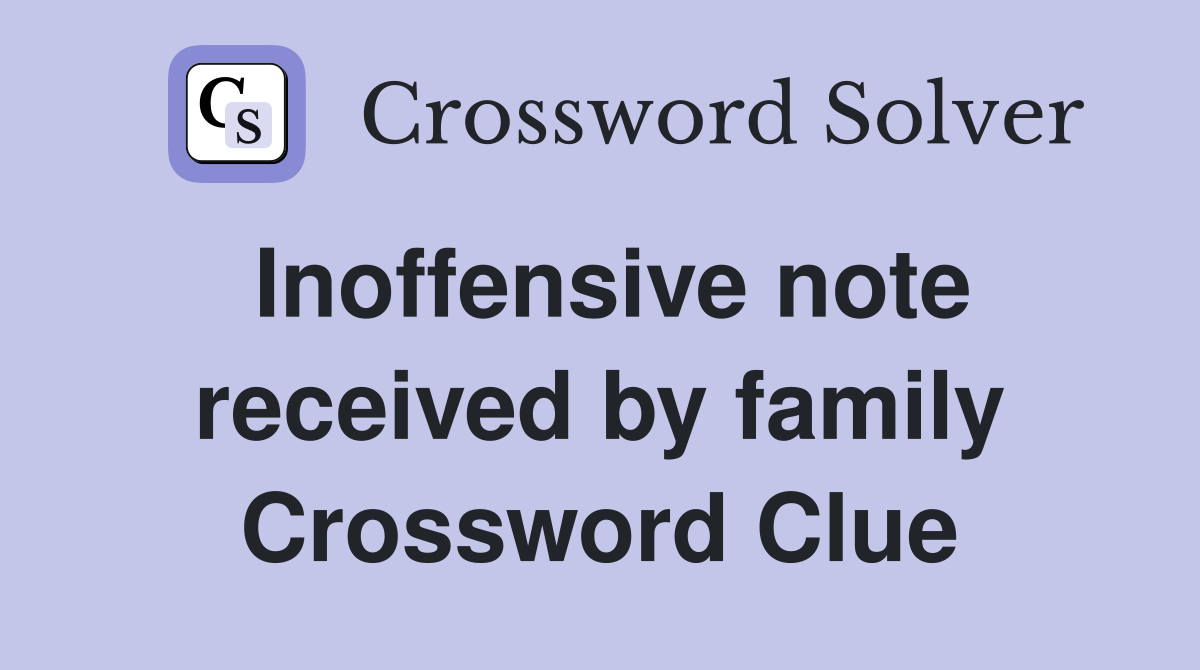 Inoffensive note received by family Crossword Clue