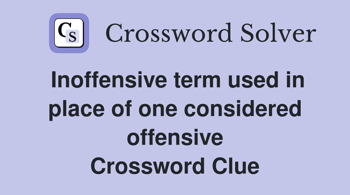 Inoffensive term used in place of one considered offensive Crossword Clue
