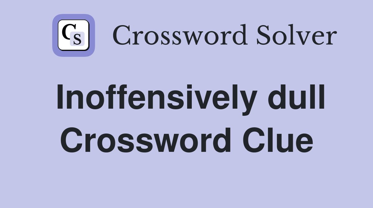 Inoffensively dull Crossword Clue