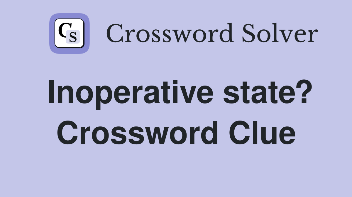 Inoperative state? Crossword Clue
