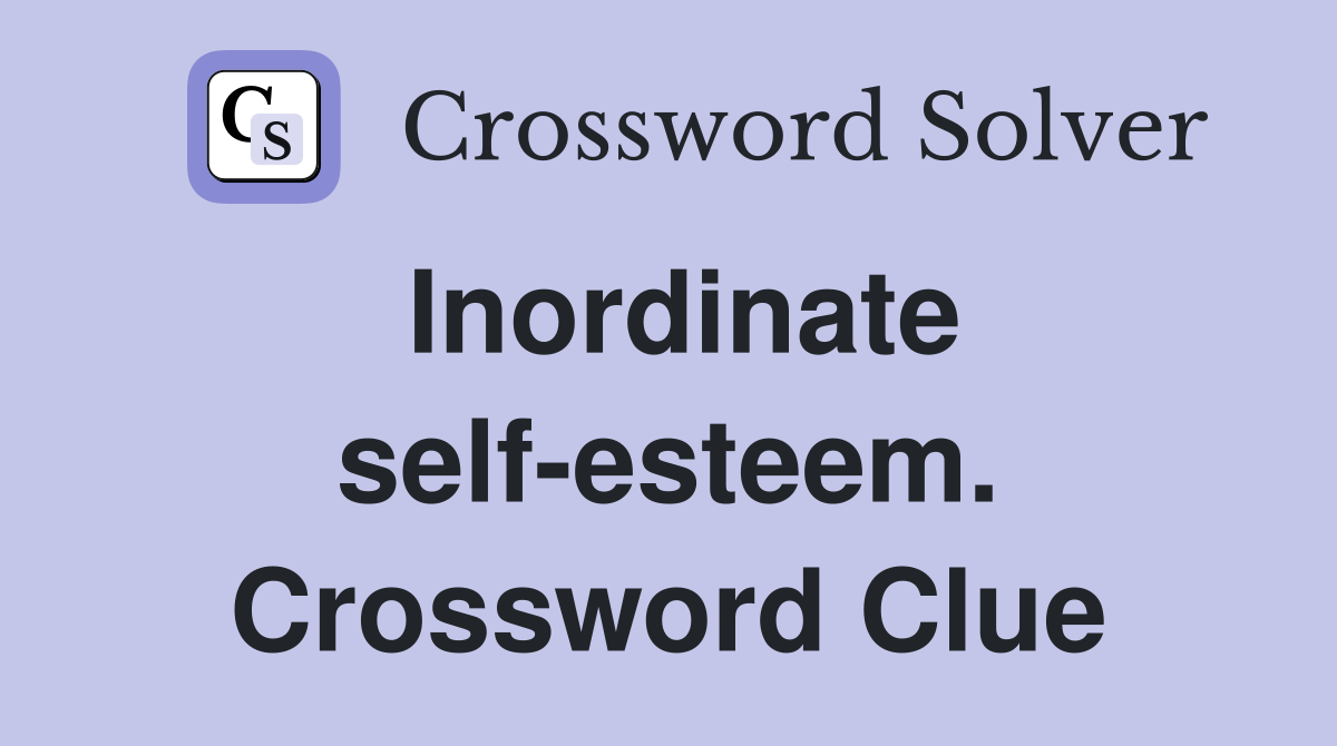 Inordinate self-esteem. Crossword Clue