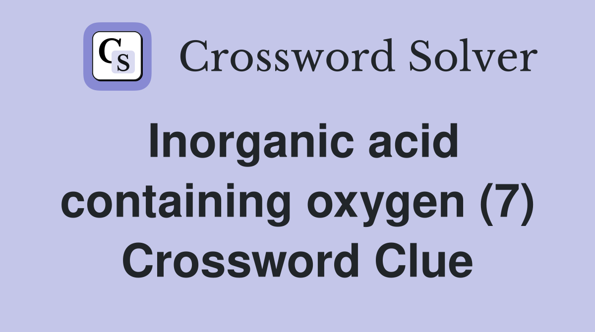 Inorganic acid containing oxygen (7) Crossword Clue