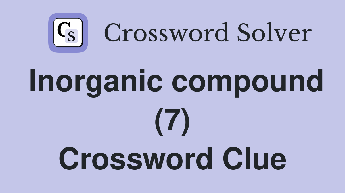 Inorganic compound (7) Crossword Clue