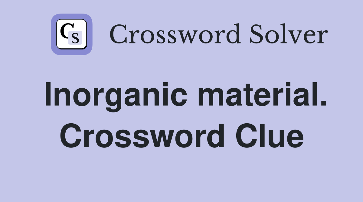 Inorganic material. Crossword Clue