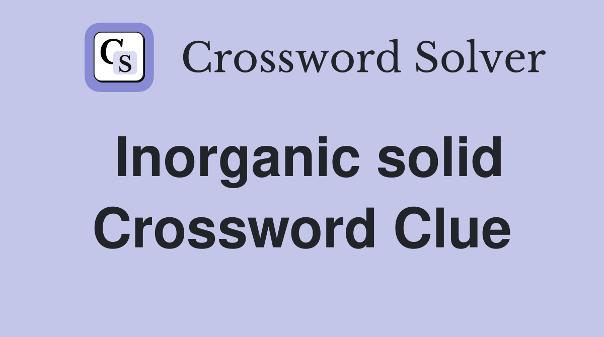Inorganic solid Crossword Clue