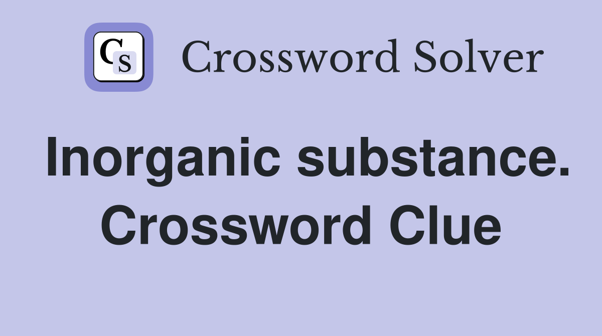 Inorganic substance. Crossword Clue