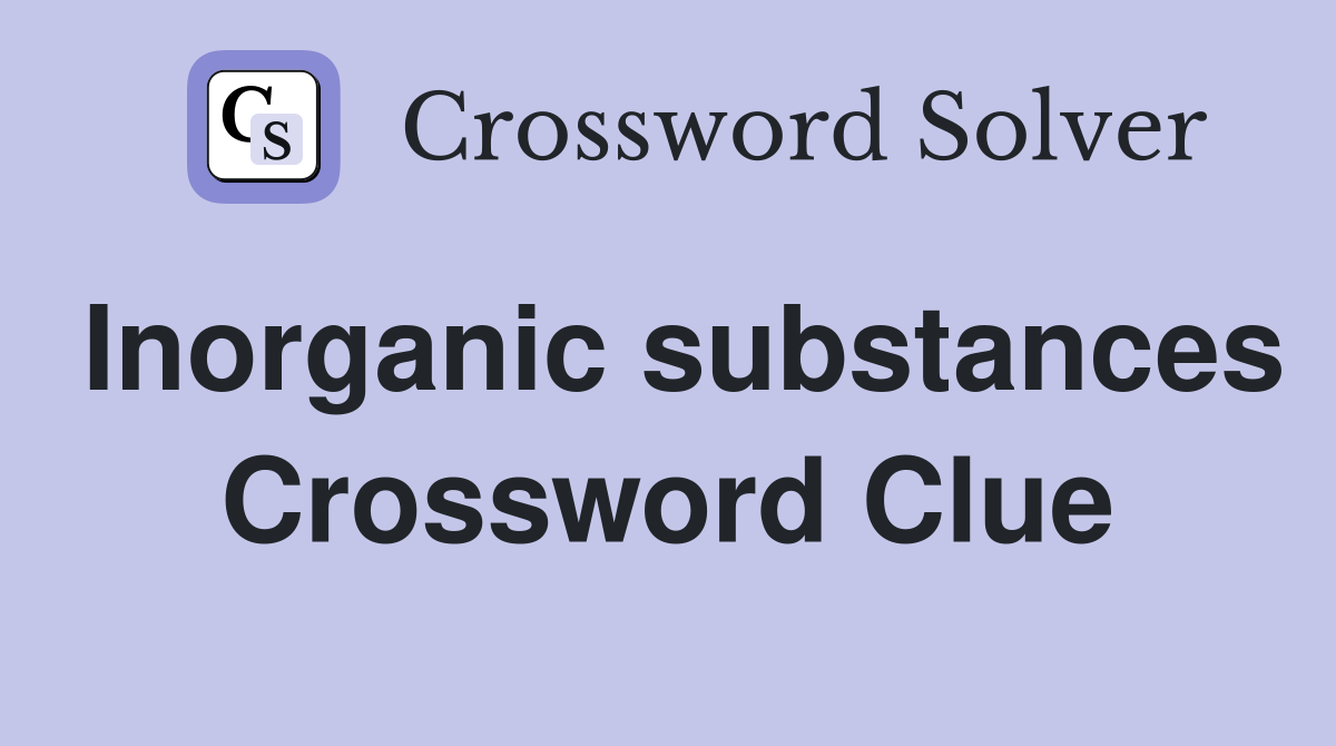 Inorganic substances Crossword Clue
