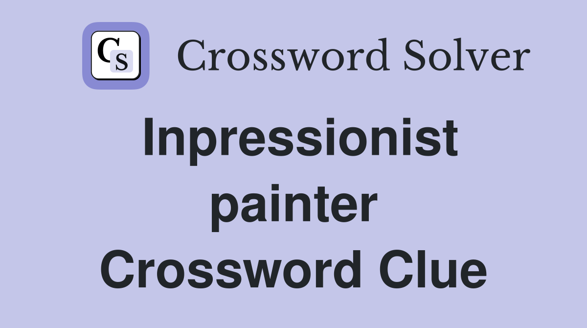 Inpressionist painter Crossword Clue